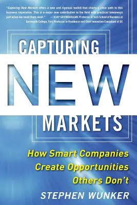 Új piacok meghódítása: How Smart Companies Create Opportunities Others Don't - Capturing New Markets: How Smart Companies Create Opportunities Others Don't