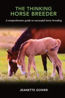 A gondolkodó lótenyésztő: Átfogó útmutató a sikeres lótenyésztéshez - The Thinking Horse Breeder: A comprehensive guide to successful horse breeding