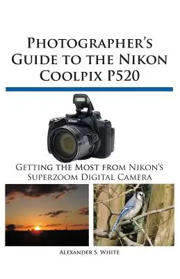 A Nikon Coolpix P520 fényképész útmutatója - Photographer's Guide to the Nikon Coolpix P520