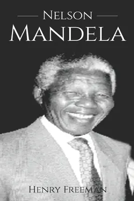 Nelson Mandela: A történelem a kezdetektől a végéig - Nelson Mandela: A History From Beginning to End