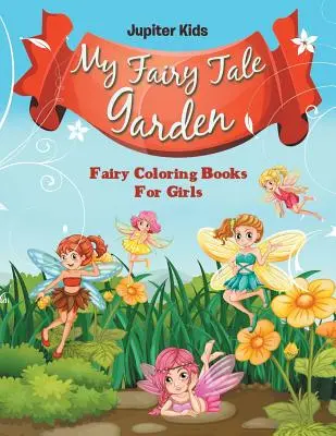 My Fairy Tale Tale Garden: Fairy Coloring Books For Girls - My Fairy Tale Garden: Fairy Coloring Books For Girls