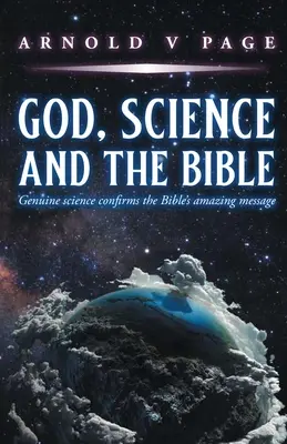 Isten, a tudomány és a Biblia: A valódi tudomány megerősíti a Biblia csodálatos üzenetét - God, Science and the Bible: Genuine science confirms the Bible's amazing message