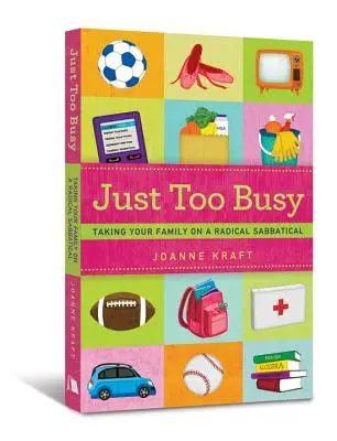 Just Too Busy: Radikális szombati szabadságra viszi a családját - Just Too Busy: Taking Your Family on a Radical Sabbatical