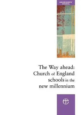 Az előre vezető út: Az anglikán egyházi iskolák az új évezredben - The Way Ahead: Church of England Schools in the New Millennium