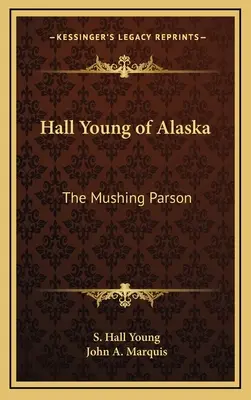 Hall Young of Alaska: The Mushing Parson