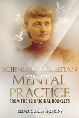 Tudományos keresztény szellemi gyakorlat a 12 eredeti füzetből - Scientific Christian Mental Practice from the 12 Original Booklets