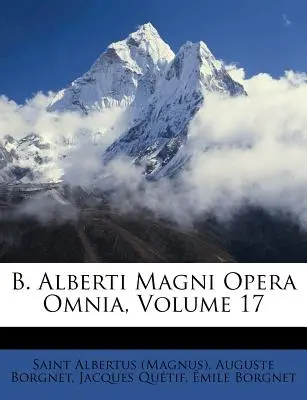 B. Alberti Magni Opera Omnia, 17. kötet ((Magnus) Saint Albertus) - B. Alberti Magni Opera Omnia, Volume 17 ((Magnus) Saint Albertus)