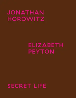 Jonathan Horowitz & Elizabeth Peyton: Titkos élet - Jonathan Horowitz & Elizabeth Peyton: Secret Life