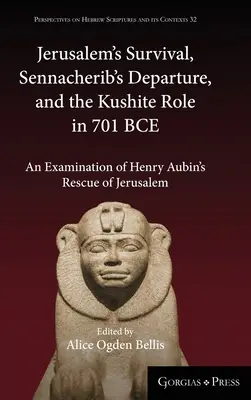 Jeruzsálem fennmaradása, Szennácherib távozása és a kusita szerep Kr. e. 701-ben: Henry Aubin Jeruzsálem megmentése című művének vizsgálata. - Jerusalem's Survival, Sennacherib's Departure, and the Kushite Role in 701 BCE: An Examination of Henry Aubin's Rescue of Jerusalem