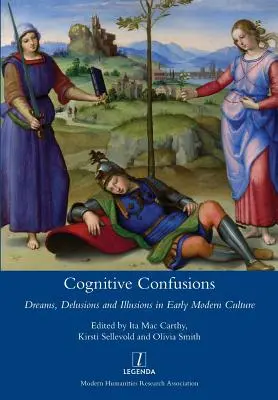 Kognitív zavarok: Álmok, téveszmék és illúziók a kora újkori kultúrában - Cognitive Confusions: Dreams, Delusions and Illusions in Early Modern Culture