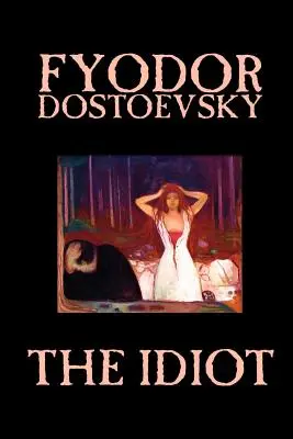 Az idióta by Fjodor Mihajlovics Dosztojevszkij, Fiction, Classics - The Idiot by Fyodor Mikhailovich Dostoevsky, Fiction, Classics