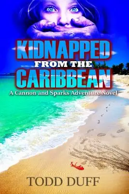 Elrabolva a Karib-tengerről: Egy ágyú és szikra kalandregény - Kidnapped from the Caribbean: A Cannon and Sparks Adventure Novel
