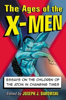 Az X-Men korszakai: Esszék az Atom gyermekeiről a változó időkben - Ages of the X-Men: Essays on the Children of the Atom in Changing Times