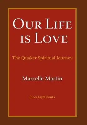 A mi életünk a szeretet: A kvéker spirituális utazás - Our Life Is Love: The Quaker Spiritual Journey