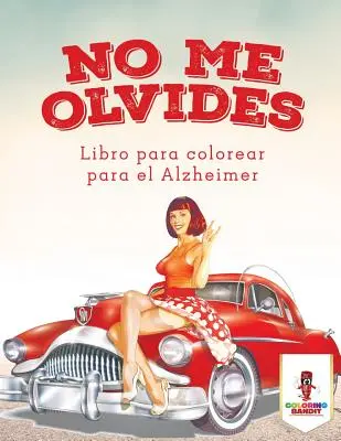 No Me Olvides: Libro Para Colorear Para El Alzheimer