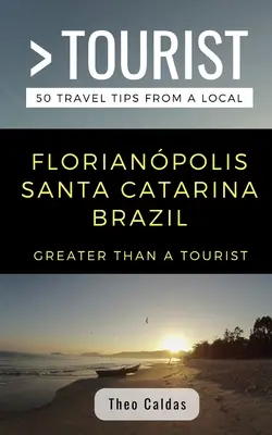 Nagyobb, mint egy turista- Florianpolis Santa Catarina Brazília: 50 utazási tipp egy helyitől - Greater Than a Tourist- Florianpolis Santa Catarina Brazil: 50 Travel Tips from a Local