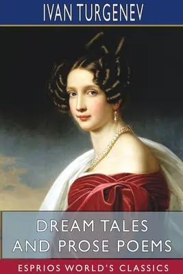 Álommesék és prózai versek (Esprios Classics): Fordította Constance Garnett - Dream Tales and Prose Poems (Esprios Classics): Translated by Constance Garnett