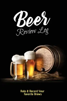 Deník pro recenze piva: Záznam o degustaci piva, deník pro milovníky piva, dárek, deník, kniha, zápisník - Beer Review Log: Beer Tasting Record, Beers Journal, Beer Lovers Gift, Logbook, Book, Notebook