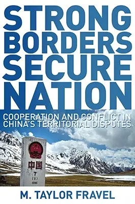 Erős határok, biztonságos nemzet: Együttműködés és konfliktus Kína területi vitáiban - Strong Borders, Secure Nation: Cooperation and Conflict in China's Territorial Disputes