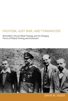 Pacifizmus, igazságos háború és zsarnokgyilkosság: Bonhoeffer egyház-világ teológiája és politikai gondolkodásának és szerepvállalásának változó formái - Pacifism, Just War, and Tyrannicide: Bonhoeffer's Church-World Theology and His Changing Forms of Political Thinking and Involvement