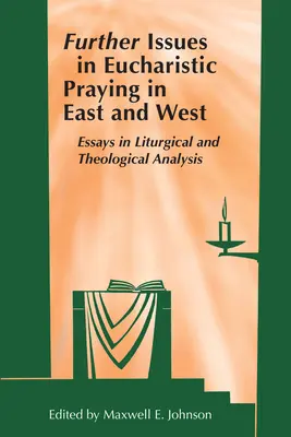 Az eucharisztikus imádság további kérdései Keleten és Nyugaton: Esszék liturgikus és teológiai elemzésről - Further Issues in Eucharistic Praying in East and West: Essays in Liturgical and Theological Analysis