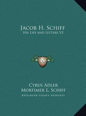 Jacob H. Schiff: élete és levelei V2 - Jacob H. Schiff: His Life and Letters V2