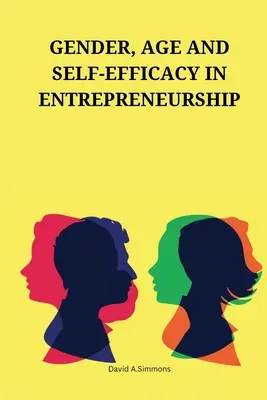 A nem, az életkor és az önhatékonyság a vállalkozói tevékenységben - Gender, age and self-efficacy in entrepreneurship