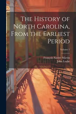 Észak-Karolina története a legkorábbi időszaktól kezdve; 1. kötet - The History of North Carolina, From the Earliest Period; Volume 1