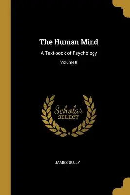 Az emberi elme: A pszichológia tankönyve; II. kötet - The Human Mind: A Text-book of Psychology; Volume II