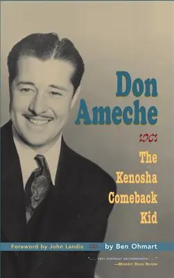 Don Ameche: A Kenosha Comeback Kid (kemény kötés) - Don Ameche: The Kenosha Comeback Kid (hardback)