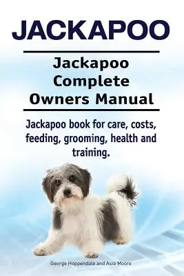 Jackapoo. Jackapoo Complete Owners Manual. Jackapoo könyv gondozás, költségek, etetés, ápolás, egészség és képzés. - Jackapoo. Jackapoo Complete Owners Manual. Jackapoo book for care, costs, feeding, grooming, health and training.