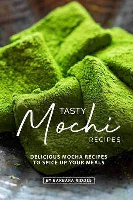 Ízletes mochi receptek: Ízletes mokkás receptek az ételek feldobásához - Tasty Mochi Recipes: Delicious Mocha Recipes to Spice Up Your Meals