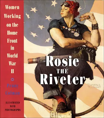 Rosie the Riveter: A második világháborúban a nők a fronton dolgoztak. - Rosie the Riveter: Women Working on the Home Front in World War II