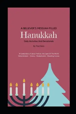 Egy hívő Messiással teli hanuka: Jézus/Jeshua, a világ világosságának ünneplése Elhatározás - Győzelem - Újra-avatás - Átkok megtörése - A Believer's Messiah-Filled Hanukkah: A Celebration of Jesus/Yeshua, the Light Of The World Determination - Victory - Re-Dedication - Breaking Curses