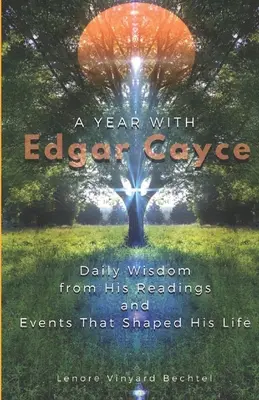 Egy év Edgar Cayce-szel: Napi bölcsességek az olvasmányaiból és az életét alakító eseményekből - A Year with Edgar Cayce: Daily Wisdom from His Readings and Events That Shaped His Life