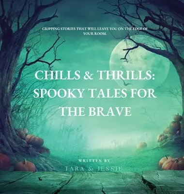 Borzongás és izgalom: Kísérteties mesék bátraknak - Chills & Thrills: Spooky Tales for the Brave