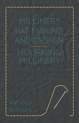 Kalapkészítés és -tervezés - Gyászkalapkészítés - Millinery Hat Making and Design - Mourning Millinery