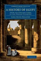 Egyiptom története: A legkorábbi időktől a perzsa hódításig - A History of Egypt: From the Earliest Times to the Persian Conquest