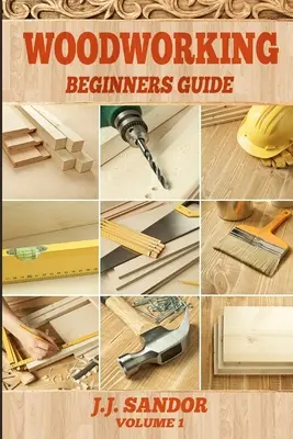 Fafeldolgozás: Kezdők útmutatója - Woodworking: Beginners Guide