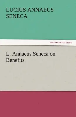 L. Annaeus Seneca a haszonról - L. Annaeus Seneca on Benefits