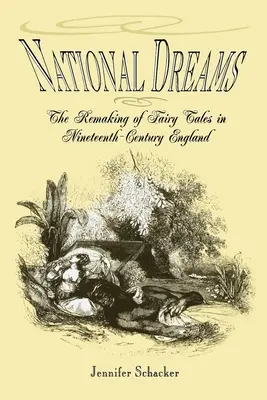 Nemzeti álmok: A tündérmesék újrateremtése a tizenkilencedik századi Angliában - National Dreams: The Remaking of Fairy Tales in Nineteenth-Century England