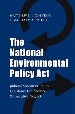 A nemzeti környezetvédelmi politikai törvény: Bírósági félreértelmezés, jogalkotói közömbösség és végrehajtó hanyagság - The National Environmental Policy ACT: Judicial Misconstruction, Legislative Indifference, and Executive Neglect