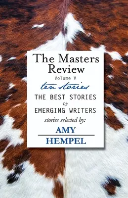 The Masters Review V. kötet: Amy Hempel által válogatott történetekkel - The Masters Review Volume V: with stories selected by Amy Hempel