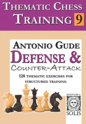 Tematikus sakkoktatás: Könyv - Védekezés és ellentámadás - Thematic Chess Training: Book 9 - Defense and Counter-Attack