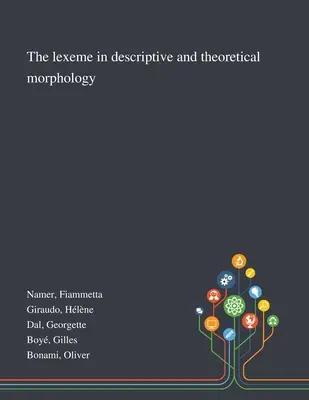 A lexéma a leíró és elméleti morfológiában - The Lexeme in Descriptive and Theoretical Morphology