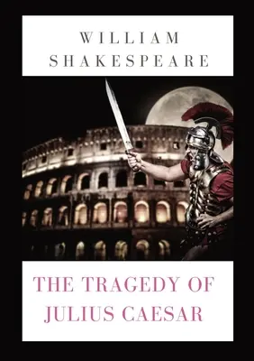 Julius Caesar tragédiája: William Shakespeare darabja (1599) - The Tragedy of Julius Caesar: a play by William Shakespeare (1599)