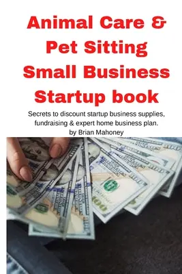 Állatgondozás & Pet Sitting Small Business Startup könyv - Animal Care & Pet Sitting Small Business Startup book