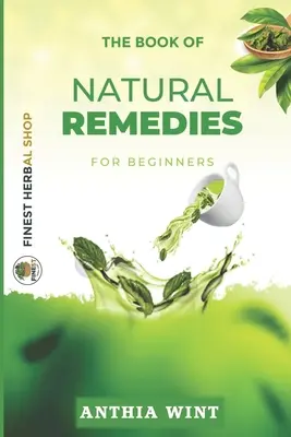 A természetes gyógymódok könyve kezdőknek - The Book of Natural Remedies for Beginners