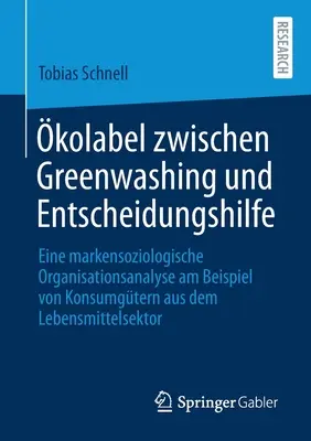 kolabel Zwischen Greenwashing Und Entscheidungshilfe: Eine Markensoziologische Organisationsanalyse Am Beispiel Von Konsumgtern Aus Dem Lebensmittel