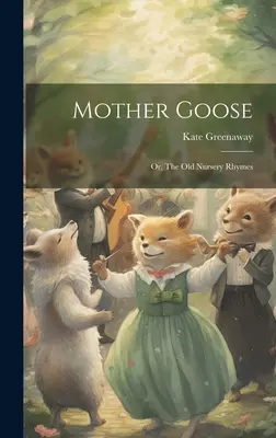 Lúdanyó; avagy a régi gyermekversek - Mother Goose; or, The old Nursery Rhymes